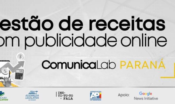 Escola do Legislativo promove a última oficina do ciclo ComunicaLab Paraná sobre gestão de receitas com publicidade online